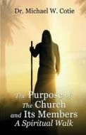 The Purpose of the Church and Its Members di Dr Michael W. Cotie edito da Tate Publishing & Enterprises