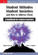 Student Attitudes, Student Anxieties, and How to Address Them di Helge Kastrup, Jeffry V. Mallow edito da IOP Concise Physics