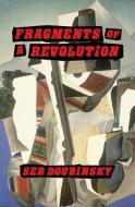 FRAGMENTS OF A REVOLUTION di SEB DOUBINSKY edito da LIGHTNING SOURCE UK LTD