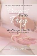 Prayers For The Prey: The Escape Plan to Overcoming Sexual Abuse di Erica T. Capri edito da MANHATTANVILLE COLLEGE MFA PRO