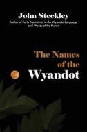 The Names Of The Wyandot di Steckley John Steckley edito da Rock's Mills Press