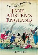 Visitor's Guide to Jane Austen's England di Sue Wilkes edito da Pen & Sword Books Ltd