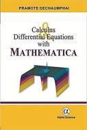 Calculus and Differential Equations with Mathematica di Pramote Dechaumphai edito da Alpha Science International Ltd