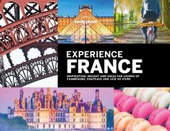 Lonely Planet Experience France di Lonely Planet, Gregor Clark, Alexis Averbuck, Andrew Bain, Sarah Baxter, Sarah Bennett, Oliver Berry, Joe Bindloss, Bloom edito da Lonely Planet Global Limited