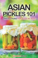 ASIAN PICKLES 101 di Gordon Rock edito da INDEPENDENTLY PUBLISHED