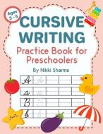 Cursive Writing Practice Book for Preschoolers: Alphabet Writing Book for Kids Ages 3-5 di Nikki Sharma edito da INDEPENDENTLY PUBLISHED