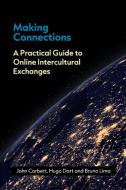 Making Connections: A Practical Guide to Online Intercultural Exchanges di John Corbett, Hugo Dart, Bruno Lima edito da MULTILINGUAL MATTERS