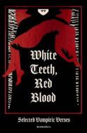 White Teeth, Red Blood di George Gordon Byron, Charles Baudelaire, Emily Dickinson, Edna St Vincent Millay, Ishmael Reed edito da Steerforth Press