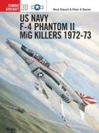 US Navy F-4 Phantom II MiG Killers 1971-73 di Brad Elward, Peter E. Davies edito da Bloomsbury Publishing PLC