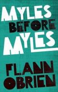 Myles Before Myles di Flann O'Brien edito da The Lilliput Press Ltd