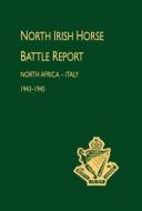 North Irish Horse Battle Report: North Africa-Italy 1943-1945 di Unknown edito da NAVAL & MILITARY PR