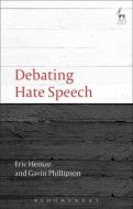 Debating Hate Speech di Eric Heinze, Gavin Phillipson edito da Bloomsbury Academic