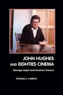 John Hughes and Eighties Cinema di Thomas A. Christie edito da Crescent Moon Publishing