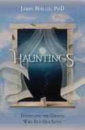Hauntings - Dispelling the Ghosts Who Run Our Lives di James Hollis edito da CHIRON PUBN