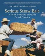 Serious Straw Bale di Paul Lacinski, Michael Bergeron edito da Chelsea Green Publishing Co