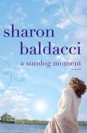 A Sundog Moment di Sharon Baldacci edito da Center Street