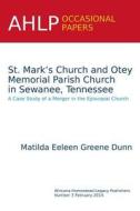 St. Mark's Church And Otey Memorial Parish Church In Sewanee, Tennessee di Matilda Eeleen Greene Dunn edito da Africana Homestead Legacy Publishers