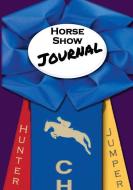 Horse Show Journal: Hunter Jumper Edition di Black Mare Books edito da BLACK MARE BOOKS