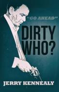 Dirty Who? di Jerry Kennealy edito da Down & Out Books
