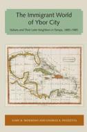 Immigrant World of Ybor City di Gary R. Mormino¿ edito da University Press of Florida