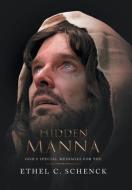 Hidden Manna di Schenck Ethel C. Schenck edito da Westbow Press