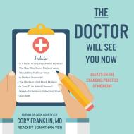 The Doctor Will See You Now: Essays on the Changing Practice of Medicine di Cory Franklin edito da Tantor Audio