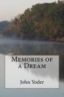 Memories of a Dream di John Hewes Yoder edito da Createspace Independent Publishing Platform