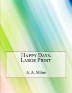 Happy Days: Large Print di A. A. Milne edito da Createspace Independent Publishing Platform