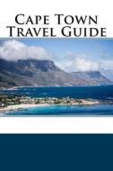 Cape Town Travel Guide di Alex Williams edito da Createspace Independent Publishing Platform