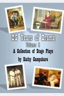 25 Years of Drama, Volume 1 di Kathy Campshure edito da Createspace Independent Publishing Platform
