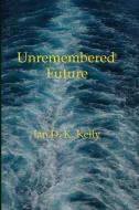 Unremembered Future" di Ian Kelly edito da idkk Publications