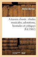A Travers Chants di See E Csicsery-Ronay Hector Berlioz edito da Hachette Livre - Bnf