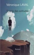 Si près des solitudes di Véronique Laval edito da Books on Demand