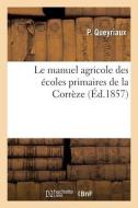 Le Manuel Agricole Des Ecoles Primaires De La Correze di Queyriaux-P edito da Hachette Livre - Bnf