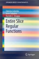 Entire Slice Regular Functions di Fabrizio Colombo, Irene Sabadini, Daniele C. Struppa edito da Springer International Publishing Ag