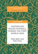 Australian Rules Football During the First World War di Dale Blair, Rob Hess edito da Springer International Publishing
