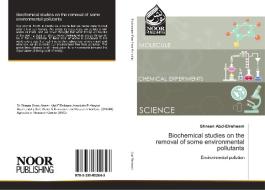 Biochemical studies on the removal of some environmental pollutants di Shreen Abd-Elreheem edito da Noor Publishing