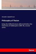 Philosophy of Theism di Alexander Campbell Fraser edito da hansebooks