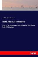 Peaks, Passes, and Glaciers di John Ball, Alpine Club London edito da hansebooks
