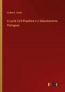 A Lucta Civil Brazileira e o Sebastianismo Portuguez di Cunha E. Costa edito da Outlook Verlag