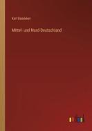 Mittel- und Nord-Deutschland di Karl Baedeker edito da Outlook Verlag