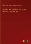 History of New Hampshire, from its First Discovery to the Year 1830 di Edwin David Sanborn, Channing Harris Cox edito da Outlook Verlag
