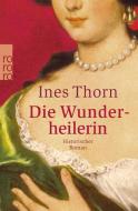 Die Wunderheilerin di Ines Thorn edito da Rowohlt Taschenbuch