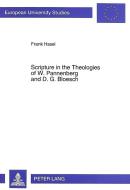Scripture in the Theologies of W. Pannenberg and D.G. Bloesch di Frank Hasel edito da Lang, Peter GmbH