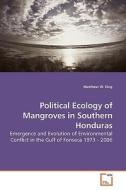 Political Ecology of Mangroves in Southern Honduras di Matthew W. King edito da VDM Verlag