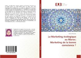Le Marketing écologique au Maroc: Marketing de la bonne conscience ? di Kawtar Rouhaili edito da Editions universitaires europeennes EUE