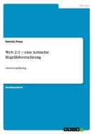 Web 2.0 - Eine Kritische Begriffsbetrachtung di Patrick Press edito da Grin Publishing