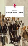 Das Bild deines Lebens. Life is a Story - story.one di Linda Kadow edito da story.one publishing