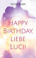 Happy Birthday, liebe Luci! di Nicole Sabri edito da TWENTYSIX