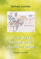 Auch Opas können noch "Küche" lernen di Herbert Lemmer edito da Books on Demand